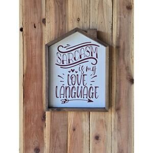 Sarcasm is my Love Language Saying, Custome Made Chalk Paint Design House Shaped